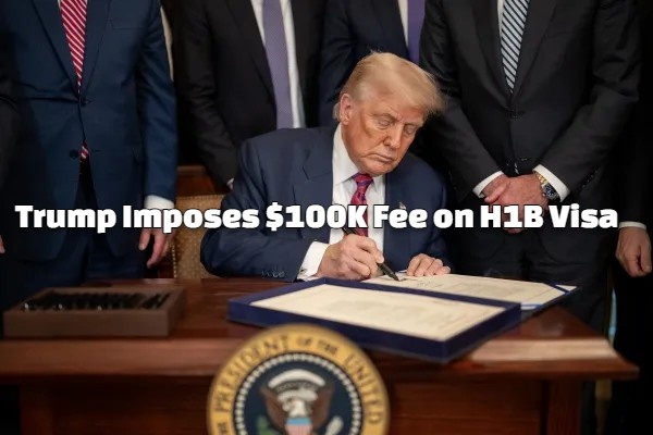 Trump Imposes $100K Fee on H1B Visa
